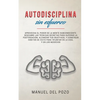 Autodisciplina sin esfuerzo: Aprovecha el poder de la mente subconsciente. Descubre las técnicas secretas para superar la postergación, alcanzar tus o - Paperback