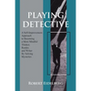 Playing Detective: A Self-Improvement Approach to Becoming a More Mindful Thinker, Reader, and Writer by Solving Mysteries - Paperback