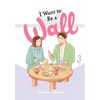 I Want to Be a Wall, Vol. 3: Volume 3 - Paperback