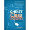 Christ in the Classroom: Lesson Planning for the Heart and Mind - Paperback