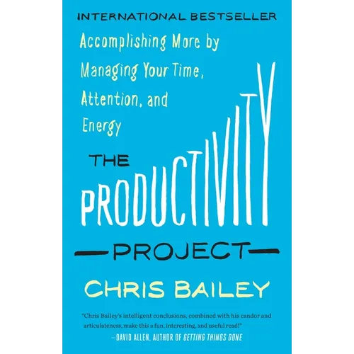 The Productivity Project: Accomplishing More by Managing Your Time, Attention, and Energy - Paperback