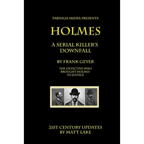 Holmes - A Serial Killer's Downfall: The Holmes-Pitezel Case, 2017 update - Paperback