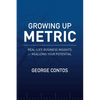 Growing Up Metric: Real-Life Business Insights for Realizing Your Potential - Paperback
