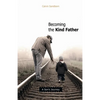 Becoming the Kind Father: A Son's Journey - Paperback