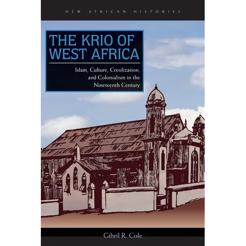 The Krio of West Africa: Islam, Culture, Creolization, and Colonialism in the Nineteenth Century - Paperback