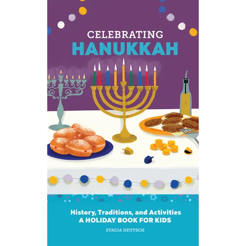 Celebrating Hanukkah: History, Traditions, and Activities - A Holiday Book for Kids - Hardcover