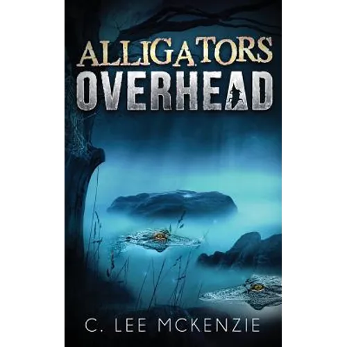 Alligators Overhead: The Adventures of Pete and Weasel Book 1 - Paperback