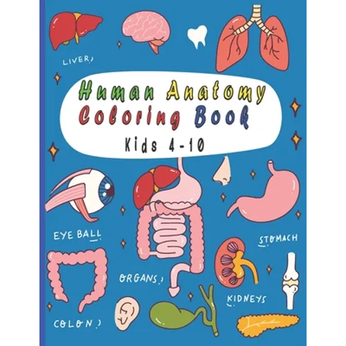 Human Anatomy Coloring Book: 25 human body parts (liver, heart, stomach, eyeball...) to color by kids ages 4-10 - Paperback