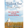Walking Your Blues Away: How to Heal the Mind and Create Emotional Well-Being - Paperback