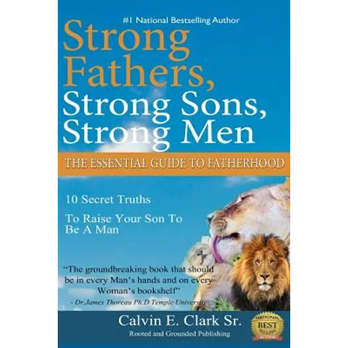 Strong Fathers, Strong Sons, Strong Men: 10 Secret Truths To Raise Your Son To Be A Man - Paperback