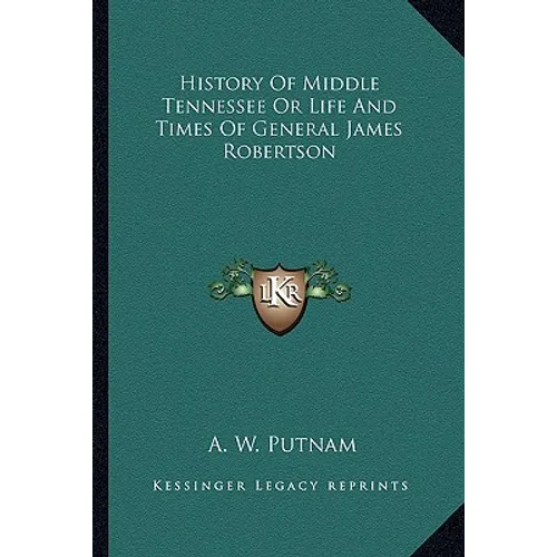 History Of Middle Tennessee Or Life And Times Of General James Robertson - Paperback