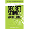 Secret Service Marketing: The Underground Guide to Modern Marketing for Small Skill-or-Service Businesses - Paperback