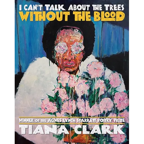 I Can't Talk about the Trees Without the Blood - Paperback
