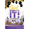 Girl, Embrace It!: The Cycle And The Method; A 7-Step Method To Embracing & Releasing Your It - Paperback