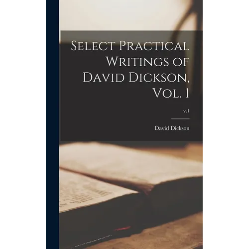 Select Practical Writings of David Dickson, Vol. 1; v.1 - Hardcover