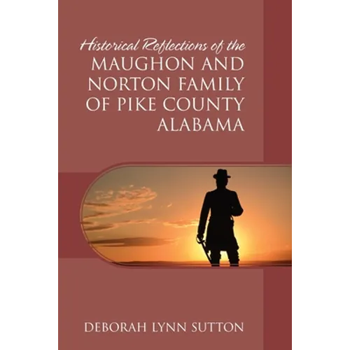 Historical Reflections of the Maughon and Norton Family of Pike County Alabama - Paperback