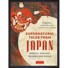 Supernatural Tales from Japan: Ghosts, Goblins, Demons and Magic - Hardcover