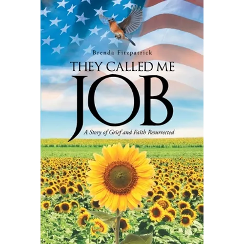 They Called Me Job: A Story of Grief and Faith Resurrected - Paperback