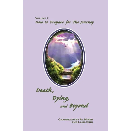 Death, Dying, And Beyond: How To Prepare For The Journey - Paperback
