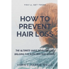 How to Prevent Hair Loss: The Ultimate Guide to Avoid/Cure Balding for both men and women. - Paperback