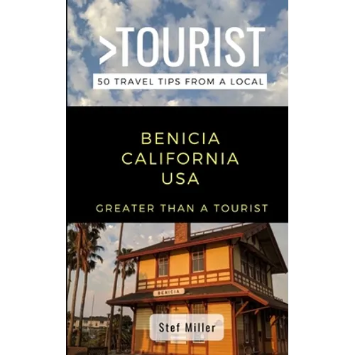 Greater Than a Tourist- Benicia California USA: 50 Travel Tips from a Local - Paperback