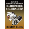 Manual of Repairing & Reconditioning Starter Motors and Alternators - Paperback