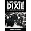 Desegregating Dixie: The Catholic Church in the South and Desegregation, 1945-1992 - Paperback