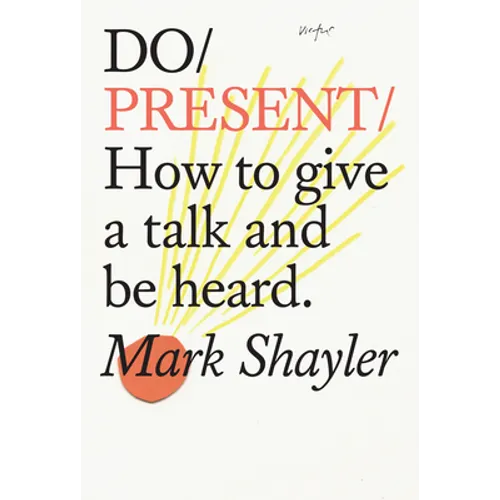 Do Present: How to Give a Talk and Be Heard. - Paperback