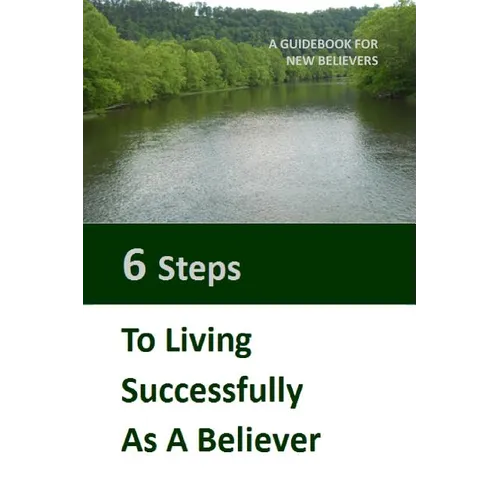 Six Steps to Living Successfully as a Believer: A Guidebook for New Believers - Paperback