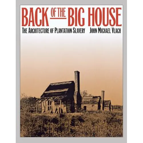 Back of the Big House: The Architecture of Plantation Slavery - Paperback