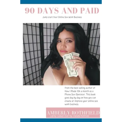 90 Days and Paid: Jump start Your Online Sex Work Business - Paperback