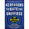 42 Reasons to Hate the Universe: (And One Reason Not To) - Paperback