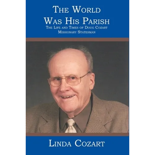 The World Was His Parish: The Life and Times of Doug Cozart Missionary Statesman - Paperback