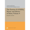 The Passion of Al-Hallaj, Mystic and Martyr of Islam, Volume 4: Biography and Index - Paperback