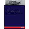 The Religions of the Ancient World: Including Egypt, Assyria and Babylonia, Persia, India, Phoenicia, Etruria, Greece, Rome - Paperback