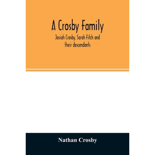 A Crosby family. Josiah Crosby, Sarah Fitch and their descendants - Paperback