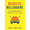 Reckless Millionaire: How to Make Money Online by Developing a Video Game Mindset - Hardcover