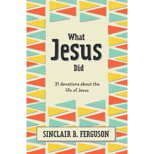 What Jesus Did: 31 Devotions about the Life of Jesus - Hardcover