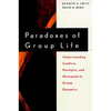 Paradoxes of Group Life: Understanding Conflict, Paralysis, and Movement in Group Dynamics - Paperback