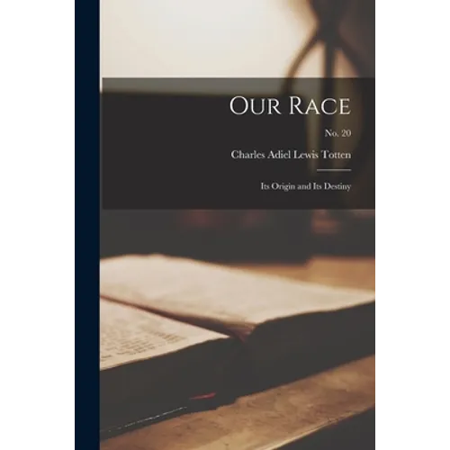 Our Race: Its Origin and Its Destiny; no. 20 - Paperback