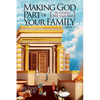 Making God Part of Your Family: The Family Bible Study Book Volume 3 - Paperback