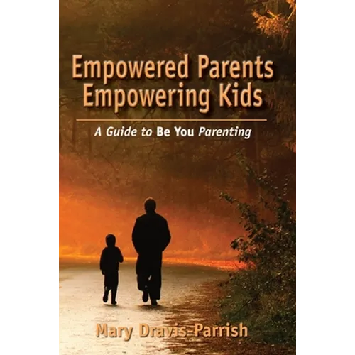 Empowered Parents Empowering Kids - Paperback