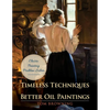Timeless Techniques for Better Oil Paintings - Paperback