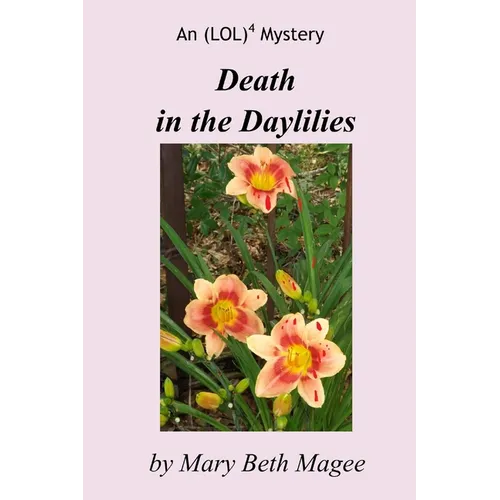 Death in the Daylilies: An (LOL)4 Mystery - Paperback