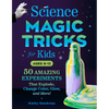 Science Magic Tricks for Kids: 50 Amazing Experiments That Explode, Change Color, Glow, and More! - Paperback