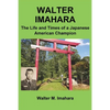 Walter Imahara: The Life and Times of a Japanese American Champion - Paperback