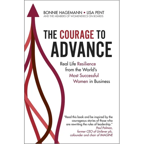 The Courage to Advance: Real Life Resilience from the World's Most Successful Women in Business - Hardcover