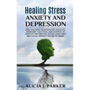 Healing Stress, Anxiety and Depression: Liber your Mind from Negative Thoughts, Overcome your Fears, Take Control your Life and Find the Joy of Living - Paperback