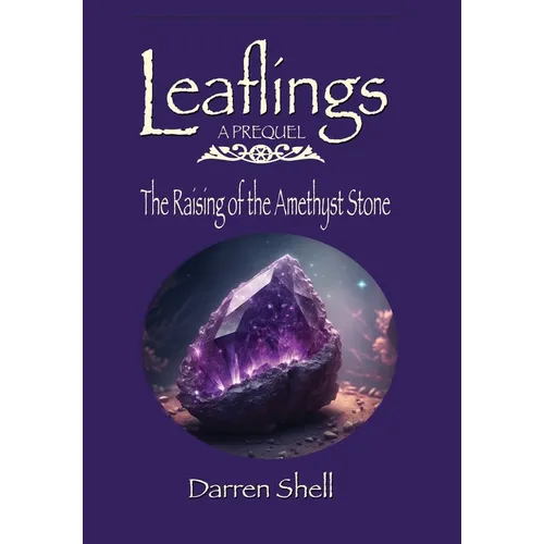 The Raising of the Amethyst Stone: A Leaflings Prequel - Hardcover