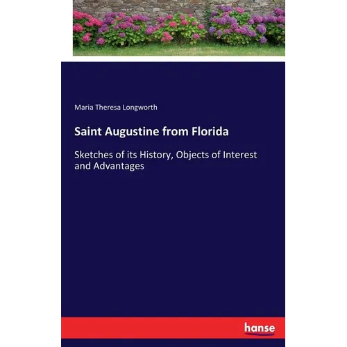 Saint Augustine from Florida: Sketches of its History, Objects of Interest and Advantages - Paperback